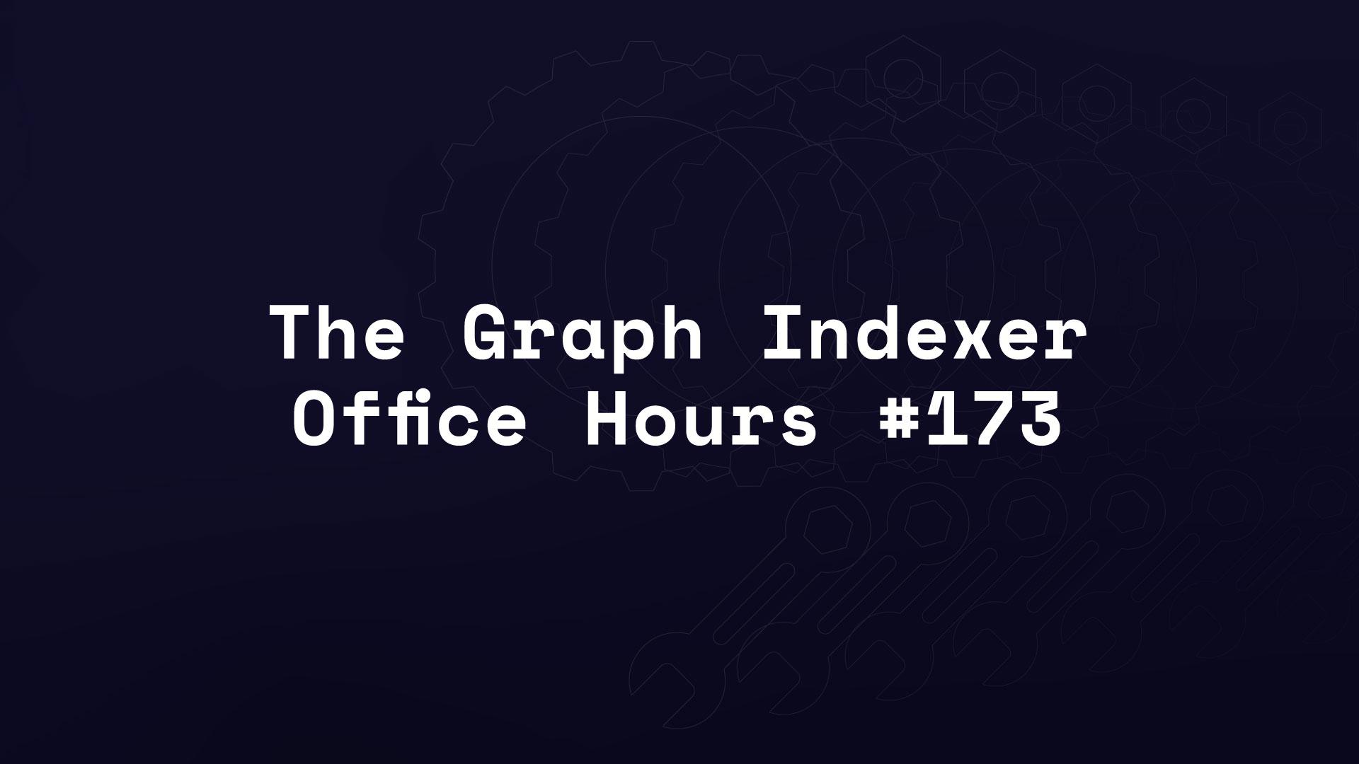 The Graph Indexer Office Hours #173 Banner